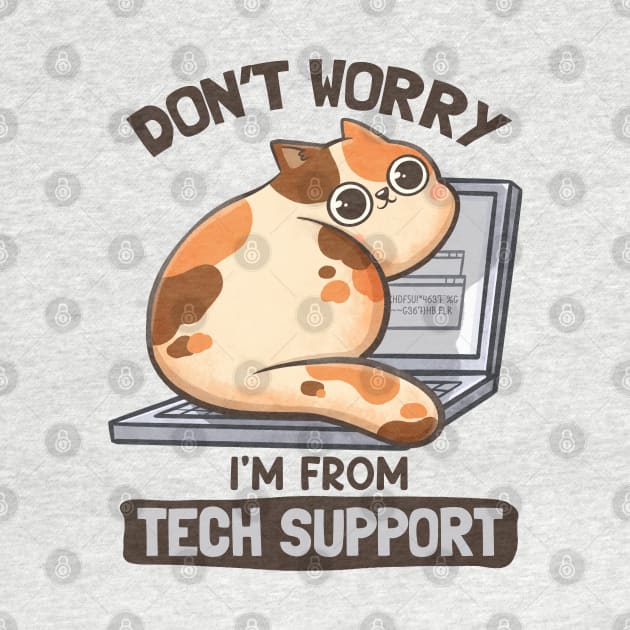 Don't Worry I'm From Tech Support - Cute Funny Cat Gift by eduely